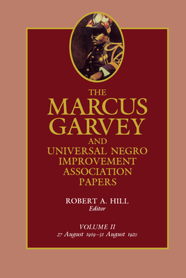 The Marcus Garvey and Universal Negro Improvement Association Papers, Vol. II: August 1919-August 1920 Volume 2 - Garvey, Marcus, and Hill, Robert Abraham (Editor), and Ball, Tevvy (Contributions by)