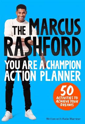 The Marcus Rashford You Are a Champion Action Planner: 50 Activities to Achieve Your Dreams - Rashford, Marcus, and Warriner, Katie (Contributions by)