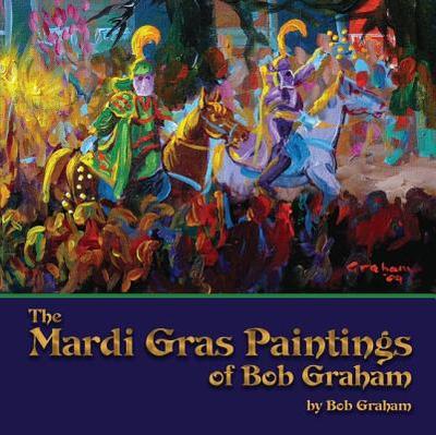 The Mardi Gras Paintings of Bob Graham - Graham, Bob, Senator
