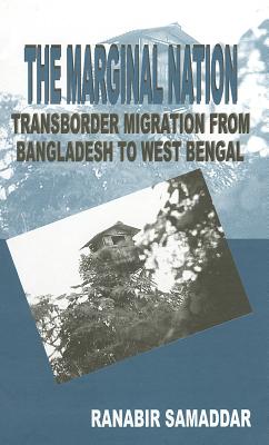 The Marginal Nation: Transborder Migration from Bangladesh to West Bengal - Samaddar, Ranabir