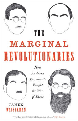 The Marginal Revolutionaries: How Austrian Economists Fought the War of Ideas - Wasserman, Janek