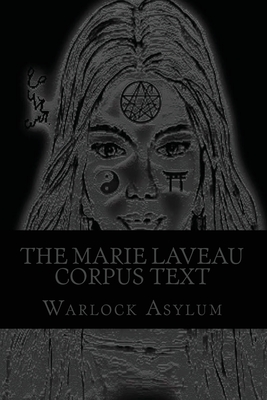 The Marie Laveau Corpus Text (Standard Version): Explorations into the Magical Arts of Ninzuwu as Dictated by Marie Laveau - Asylum, Warlock