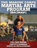 The Marine Corps Martial Arts Program (McMap) - Full-Size Edition: From Beginner to Black Belt: Current Edition, Complete & Unabridged - Build Your Warrior Ethos! McRp 3-02b