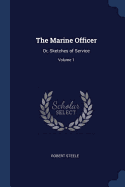 The Marine Officer: Or, Sketches of Service; Volume 1