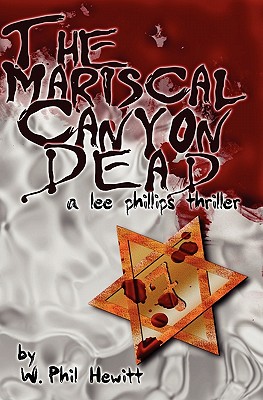 The Mariscal Canyon Dead: A Lee Phillips Thriller - Hewitt, Phil