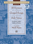 The Mark Hayes Vocal Solo Collection -- 10 Hymns and Gospel Songs for Solo Voice: For Concerts, Contests, Recitals, and Worship (Mixed Voicings)