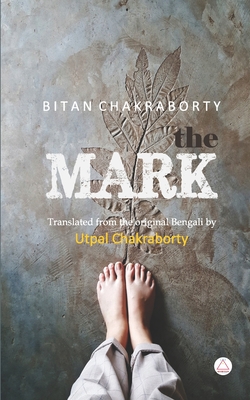 The Mark - Chakraborty, Utpal (Translated by), and Pickering, Dustin (Foreword by), and Chakraborty, Bitan