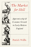 The Market for Skill: Apprenticeship and Economic Growth in Early Modern England