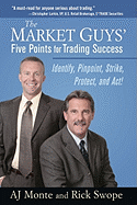 The Market Guys' Five Points for Trading Success: Identify, Pinpoint, Strike, Protect, and Act! - Monte, A J, and Swope, Rick