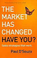 The Market Has Changed: Have You?: Sales Strategies That Work