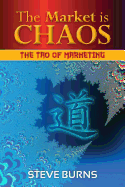 The Market is Chaos: The Tao of Marketing - Burns, Steve