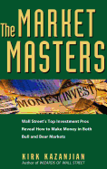 The Market Masters: Wall Street's Top Investment Pros Reveal How to Make Money in Both Bull and Bear Markets