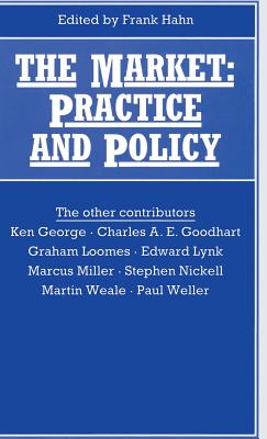 The Market: Practice and Policy - Hahn, Frank (Editor), and Reisman, David (Volume editor)