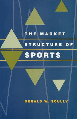 The Market Structure of Sports - Scully, Gerald W