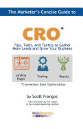The Marketer's Concise Guide to CRO: Tips, Tests, and Tactics to Gather More Leads and Grow Your Business