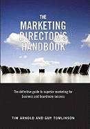 The Marketing Director's Handbook: Volume 1: The Definitive Guide to Superior Marketing for Business and Boardroom Success