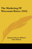 The Marketing Of Wisconsin Butter (1916) - Hibbard, Benjamin Horace, and Hobson, Asher