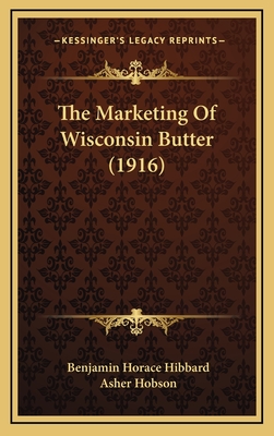 The Marketing of Wisconsin Butter (1916) - Hibbard, Benjamin Horace, and Hobson, Asher