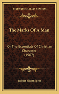 The Marks of a Man: Or the Essentials of Christian Character (1907)