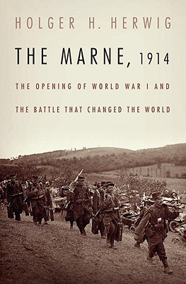 The Marne, 1914: The Opening of World War I and the Battle That Changed the World - Herwig, Holger H