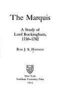 The Marquis: A Study of Lord Rockingham, 1730-1782 a Study of Lord Rockingham, 1730-1782 - Hoffman, Ross John Swartz
