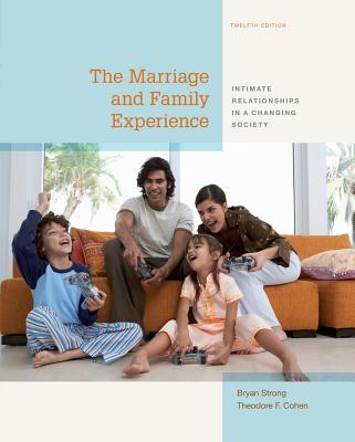 The Marriage and Family Experience: Intimate Relationships in a Changing Society - Strong, Bryan, and Cohen, Theodore F