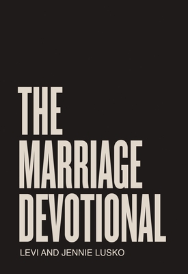 The Marriage Devotional: 52 Days to Strengthen the Soul of Your Marriage - Lusko, Levi, and Lusko, Jennie