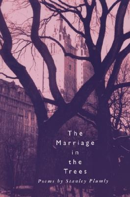 The Marriage in the Trees - Plumly, Stanley