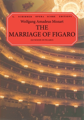 The Marriage of Figaro (Le Nozze Di Figaro): Vocal Score - Mozart, Wolfgang Amadeus (Composer), and Amadeus Mozart, Wolfgang (Composer)