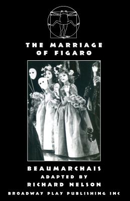 The Marriage Of Figaro - Beaumarchais, and Nelson, Richard, Dr. (Adapted by)