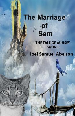 The Marriage of Sam: The Tale of Auhsey - Abelson, Joel Samuel