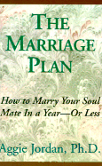 The Marriage Plan: How to Marry Your Soul Mate in a Year or Less - Jordan, Aggie