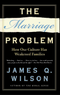 The Marriage Problem: How Our Culture Has Weakened Families - Wilson, James Q