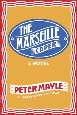 The Marseille Caper - Mayle, Peter, and Sachs, Robin (Read by)