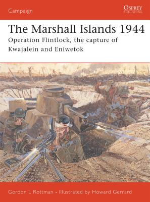 The Marshall Islands 1944: Operation Flintlock, the Capture of Kwajalein and Eniwetok - Rottman, Gordon L