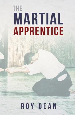 The Martial Apprentice: Life as a Live in Student of Japanese Jujutsu - Morris, Glenn (Foreword by), and Dean, Roy