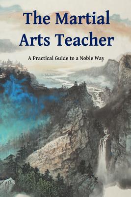The Martial Arts Teacher: A Practical Guide to a Noble Way - Bluestein Shifu, Jonathan