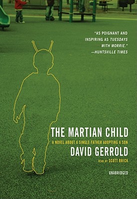 The Martian Child: A Novel about a Single Father Adopting a Son - Gerrold, David, and Brick, Scott (Read by)