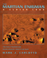 The Martian Enigmas: A Closer Look: The Face, Pyramids, and Other Unusual Objects on Mars