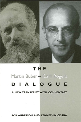 The Martin Buber - Carl Rogers Dialogue: A New Transcript with Commentary - Anderson, Rob, Professor, and Cissna, Kenneth N