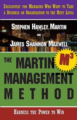 The Martin Management Method - Maxwell, James Shannon, and Martin, Stephen Hawley