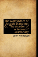 The Martyrdom of Joseph Standing; Or, the Murder of a 'Mormon' Missionary