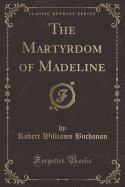 The Martyrdom of Madeline (Classic Reprint)