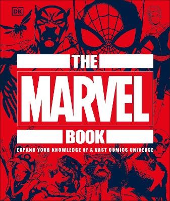 The Marvel Book: Expand Your Knowledge Of A Vast Comics Universe - DK, and Wiacek, Stephen