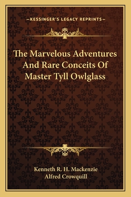 The Marvelous Adventures and Rare Conceits of Master Tyll Owlglass - MacKenzie, Kenneth R H