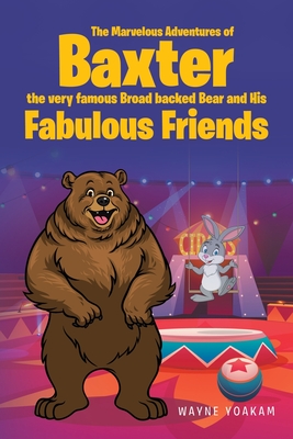 The Marvelous Adventures of Baxter the very famous Broad backed Bear and His Fabulous Friends - Yoakam, Wayne