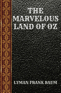 The Marvelous Land of Oz: By Lyman Frank Baum