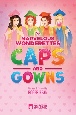 The Marvelous Wonderettes: Caps & Gowns - Bean, Roger