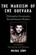 The Marxism of Che Guevara: Philosophy, Economics, Revolutionary Warfare