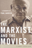 The Marxist and the Movies: A Biography of Paul Jarrico - Ceplair, Larry, Professor